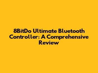 8BitDo Ultimate Bluetooth Controller: A Comprehensive Review