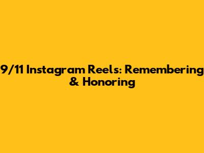 9/11 Instagram Reels: Remembering & Honoring