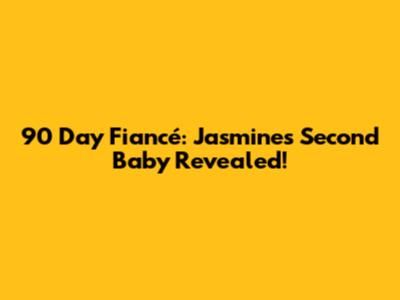 90 Day Fiancé: Jasmine's Second Baby Revealed!