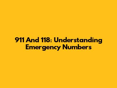 911 And 118: Understanding Emergency Numbers