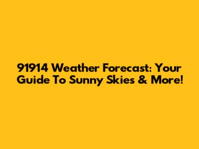 91914 Weather Forecast: Your Guide To Sunny Skies & More!