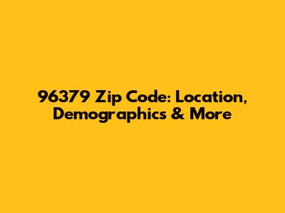 96379 Zip Code: Location, Demographics & More