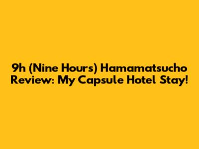 9h (Nine Hours) Hamamatsucho Review: My Capsule Hotel Stay!