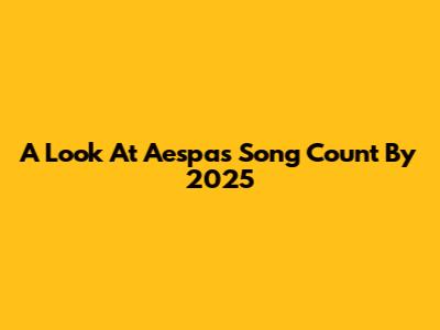 A Look At Aespa's Song Count By 2025