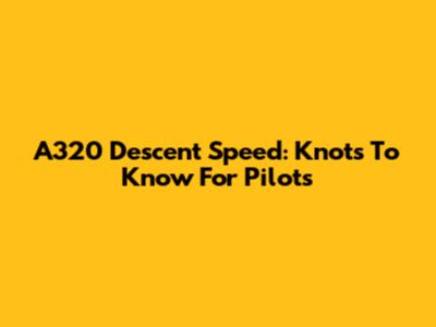 A320 Descent Speed: Knots To Know For Pilots