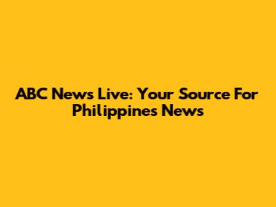 ABC News Live: Your Source For Philippines News