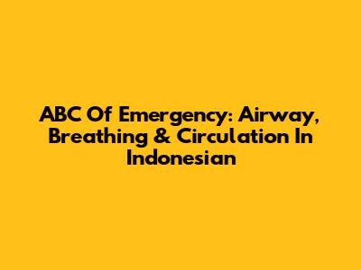 ABC Of Emergency: Airway, Breathing & Circulation In Indonesian