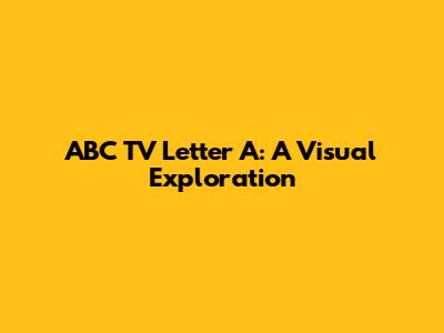 ABC TV Letter A: A Visual Exploration