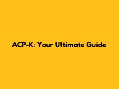 ACP-K: Your Ultimate Guide
