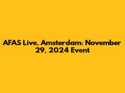 AFAS Live, Amsterdam: November 29, 2024 Event