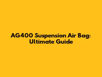 AG400 Suspension Air Bag: Ultimate Guide