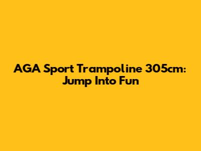 AGA Sport Trampoline 305cm: Jump Into Fun