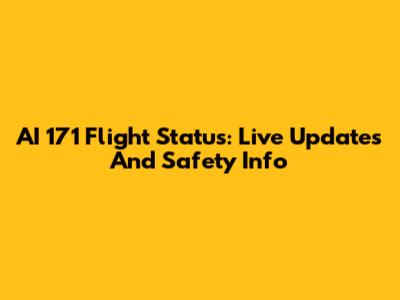 AI 171 Flight Status: Live Updates And Safety Info