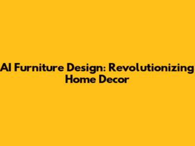 AI Furniture Design: Revolutionizing Home Decor