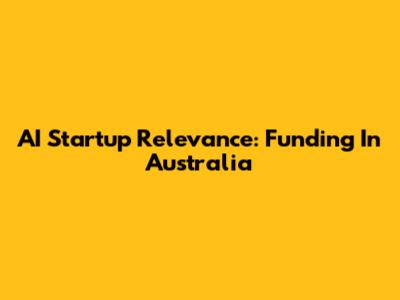 AI Startup Relevance: Funding In Australia