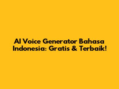 AI Voice Generator Bahasa Indonesia: Gratis & Terbaik!