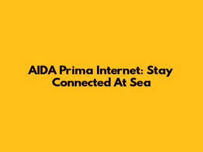 AIDA Prima Internet: Stay Connected At Sea