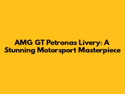 AMG GT Petronas Livery: A Stunning Motorsport Masterpiece