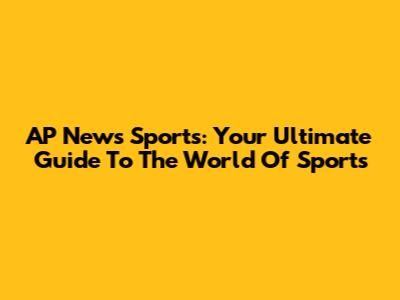 AP News Sports: Your Ultimate Guide To The World Of Sports