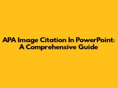 APA Image Citation In PowerPoint: A Comprehensive Guide