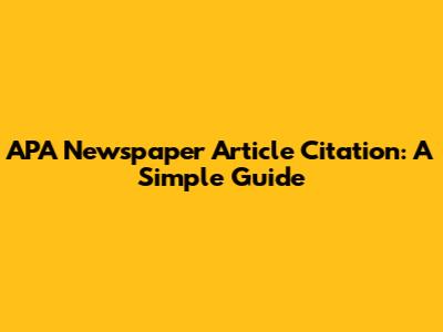 APA Newspaper Article Citation: A Simple Guide