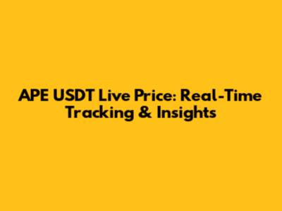APE USDT Live Price: Real-Time Tracking & Insights