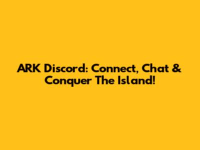 ARK Discord: Connect, Chat & Conquer The Island!