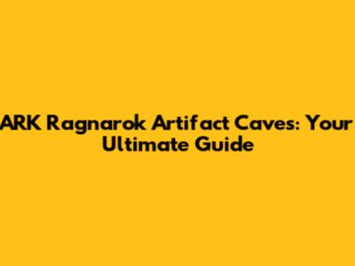ARK Ragnarok Artifact Caves: Your Ultimate Guide