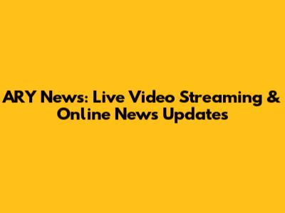 ARY News: Live Video Streaming & Online News Updates