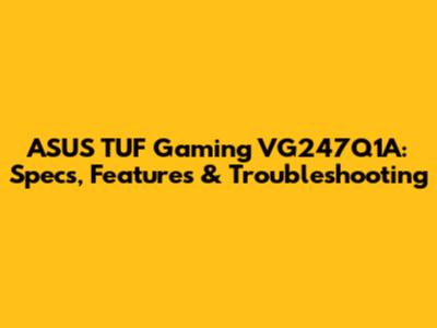 ASUS TUF Gaming VG247Q1A: Specs, Features & Troubleshooting