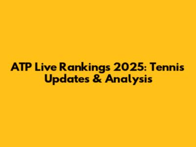 ATP Live Rankings 2025: Tennis Updates & Analysis