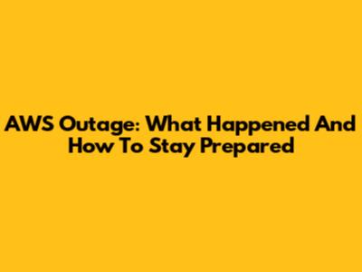 AWS Outage: What Happened And How To Stay Prepared