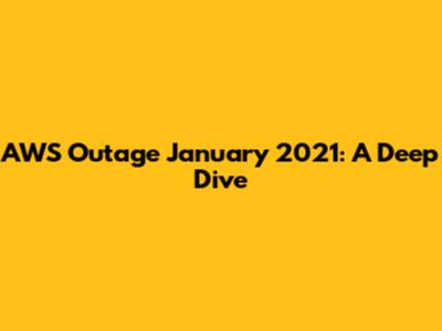 AWS Outage January 2021: A Deep Dive