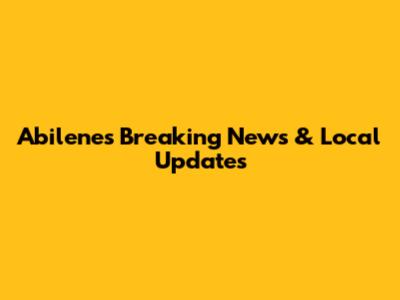 Abilene's Breaking News & Local Updates