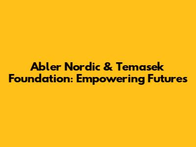 Abler Nordic & Temasek Foundation: Empowering Futures