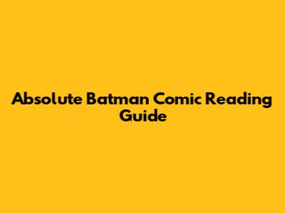 Absolute Batman Comic Reading Guide