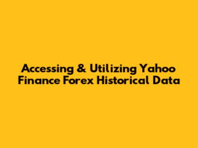 Accessing & Utilizing Yahoo Finance Forex Historical Data