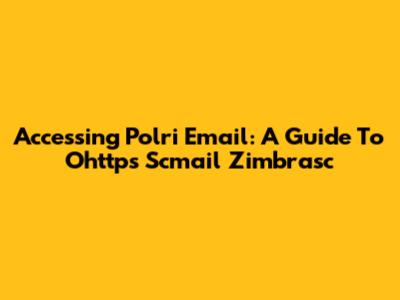 Accessing Polri Email: A Guide To Ohttps Scmail Zimbrasc