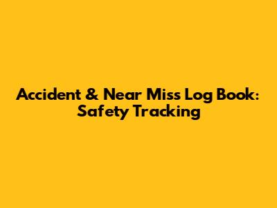 Accident & Near Miss Log Book: Safety Tracking