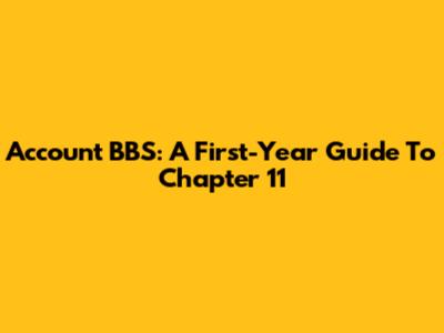 Account BBS: A First-Year Guide To Chapter 11