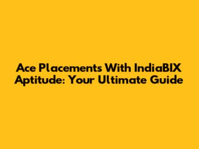 Ace Placements With IndiaBIX Aptitude: Your Ultimate Guide