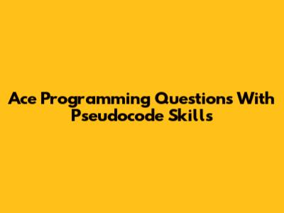 Ace Programming Questions With Pseudocode Skills