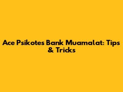 Ace Psikotes Bank Muamalat: Tips & Tricks