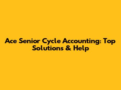 Ace Senior Cycle Accounting: Top Solutions & Help