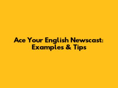 Ace Your English Newscast: Examples & Tips