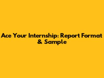Ace Your Internship: Report Format & Sample