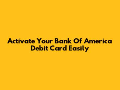 Activate Your Bank Of America Debit Card Easily