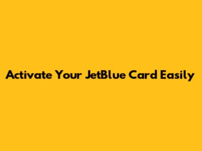 Activate Your JetBlue Card Easily