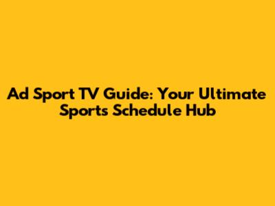 Ad Sport TV Guide: Your Ultimate Sports Schedule Hub