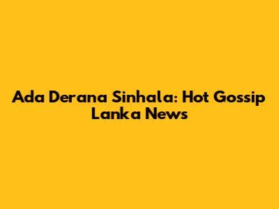 Ada Derana Sinhala: Hot Gossip Lanka News